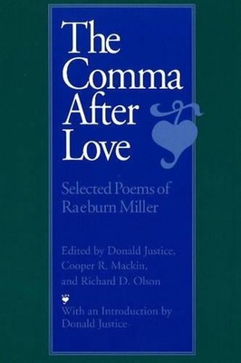 Comma After Love: Selected Poems of Raeburn Miller by Donald Justice (English) P