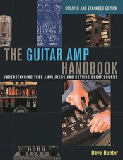 The Guitar Amp Handbook: Understanding Tube Amplifiers and Getting Great Soun...