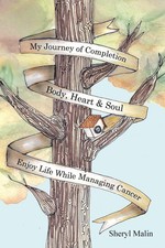 My Journey of Completion Body, Heart & Soul: Enjoy Life While Managing Cancer [P