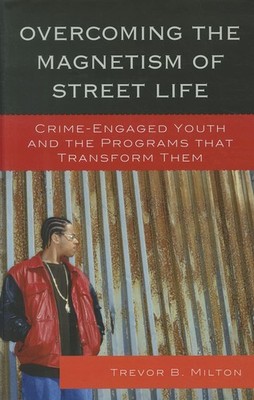 Overcoming the Magnetism of Street Life: Crime-Engaged Youth and the Program...