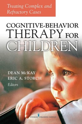 Cognitive Behavior Therapy for Children: Treating Complex and Refractory Cases b