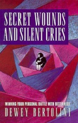 Secret Wounds and Silent Cries - paperback, Dewey M Bertolini, 1564761169