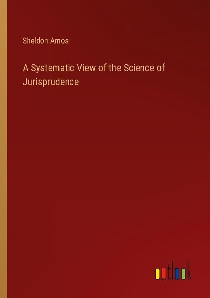 A Systematic View Of The Science Of Jurisprudence Sheldon Amos-image