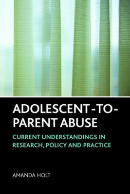 Adolescent-to-Parent Abuse: Current Understandings in Research, Policy and