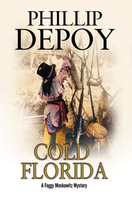 Cold Florida A hardboiled mystery set in Florida 1 A  by Phillip DePoy HARDBACK