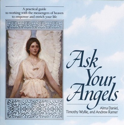 Ask Your Angels: A Practical Guide to Working with the Messengers of Heaven ...