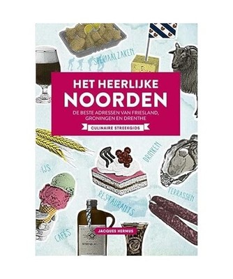Het heerlijke noorden: de beste adressen van Friesland, Groningen en Drenthe : c