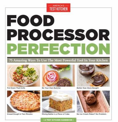 Food Processor Perfection: 75 Amazing Ways to Use the Most Powerful Tool in...