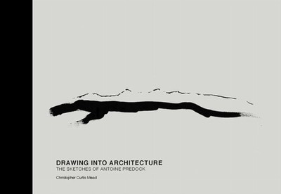 Drawing into Architecture  The Sketches of  by Christopher Cur Mead HARDBACK