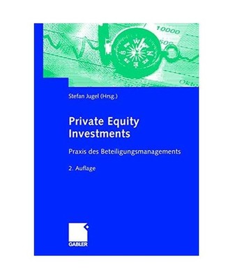 Private Equity Investments: Praxis des Beteiligungsmanagements: Praxis des Betei