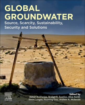Global Groundwater: Source, Scarcity, Sustainability, Security, And Solutio...