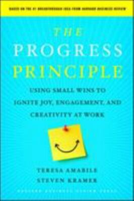 The Progress Principle: Using Small Wins to Ignite Joy, Engagement, and C - GOOD