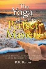 The Yoga Of The Perfect Masters: Part Ii: The Yoga Of Light And Sound; Part...