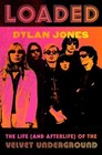 Loaded: The Life (and Afterlife) of the Velvet Underground by Dylan Jones Hardco