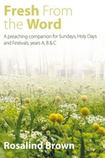 Fresh from the Word: A Preaching Companion for Sundays, Holy Days and
