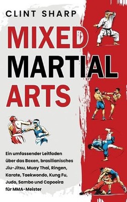 Mixed Martial Arts: Ein umfassender Leitfaden ?ber das Boxen, brasilianisches Ji