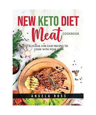 New Keto Diet Meat Cookbook: Delicious and easy recipes to cook with your mom: D