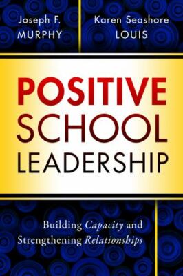 Positive School Leadership: Building Capacity and Strengthening Relationships b