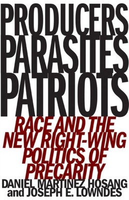 Producers, Parasites, Patriots: Race and by Daniel Martinez Hosang PAPERBACK