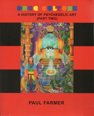 Drogenkultur: Eine Geschichte psychedelischer Kunst (zweiter Teil) Paul Farmer vollständig illustriert