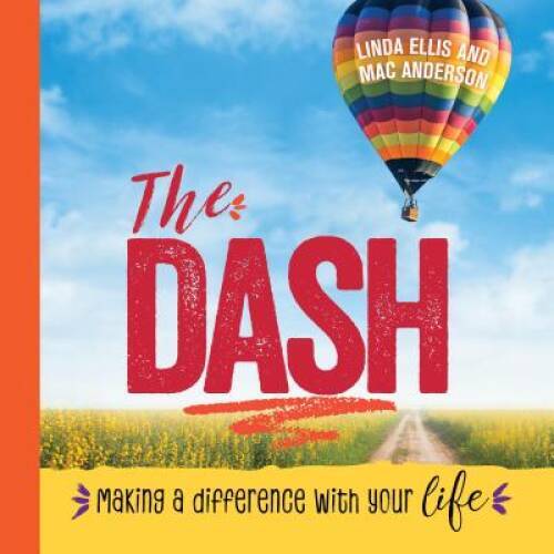 The Dash: Making a Difference with Your Life - Hardcover By Ellis, Linda - GOOD