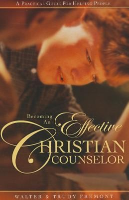 Becoming an Effective Christian Counselor: A Practical Guide for Helping People