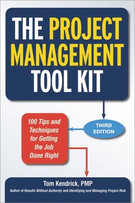 The Project Management Tool Kit: 100 Tips and Techniques for Getting the Job...