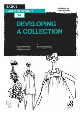 Developing a Collection (Basics Fashion Design, Band 4) Renfrew, Elinor and Coli