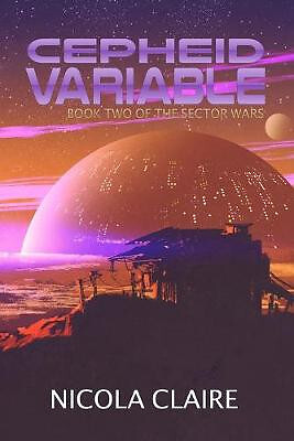 Cepheid Variable (The Sector Wars  Book Two) By Nicola Claire - New Copy - 97...