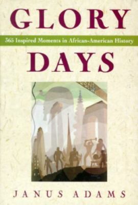 Glory Days: 365 Inspired Moments in African-American History by Janus Adams