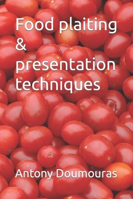 Food plaiting & presentation techniques by Antony Doumouras Paperback Book