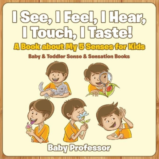 Baby Professor I See, I Feel, I Hear, I Touch, I Taste! A Book About (Tascabile)