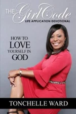 The Girl Code: A Girl's Biblical System to Godliness by Ward, Tonchelle