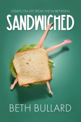 Sandwiched Essays on Life from the In-Between - Paperback NEW BETH. BULLARD 2022
