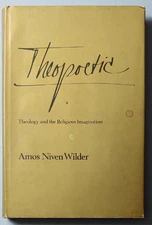Theopoetic: Theology and the Religious Imagination By Amos Niven Wilder - 1976