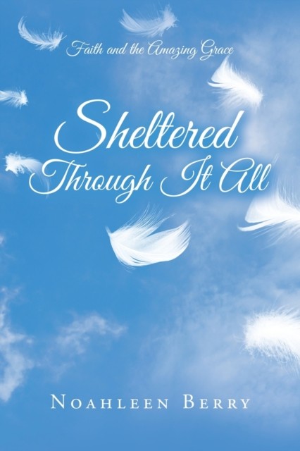 Sheltered Through It All by Noahleen Berry PAPERBACK 9781982246303