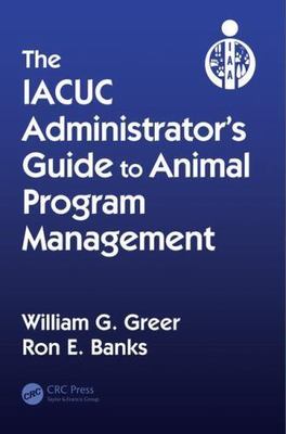 IACUC Administrator's Guide to Animal Program Management, Hardcover by Greer,...