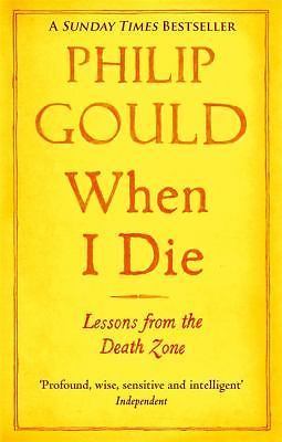 When I Die : Lessons from the Death Zone by Philip Gould (2013, Uk-B Format...