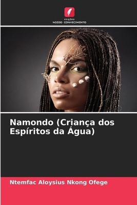 Namondo (Criana dos Espritos da gua) by Ntemfac Aloysius Nkong Ofege Paperback B