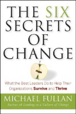 The Six Secrets of Change: What the Best Leaders Do to Help Their Or - VERY GOOD