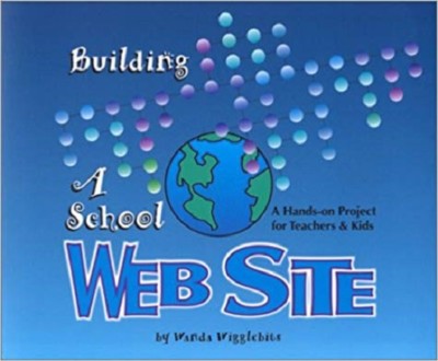Building a School Web Site :Hands-On Project for Teachers and Kids n  0