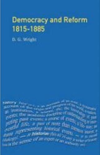 Democracy and Reform, 1815-1885 (Seminar Studies In History), Wright, D. G., Ver
