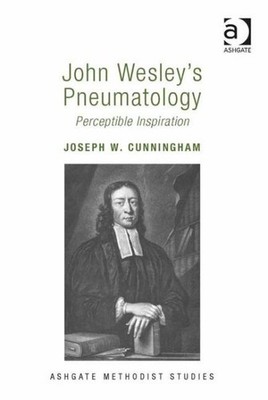 John Wesley's Pneumatology : Perceptible Inspiration, Hardcover by Cunningham...