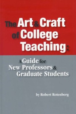 The Art and Craft of College Teaching : A Guide for New Professor