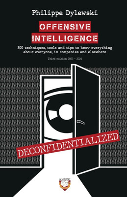 OFFENSIVE INTELLIGENCE: 300 Techniques, Tools and Tips to Know Everything abo...
