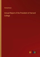 Annual Report Of The President Of Harvard College Anonymous Taschenbuch Englisch
