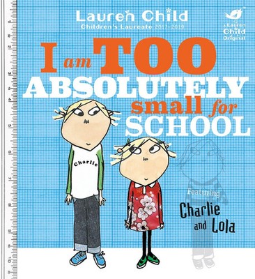 Charlie and Lola: I Am Too Absolutely Small For School | Lauren Child | Englisch