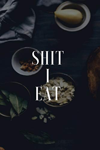 Food Diary and Symptom Log: sh*t I Eat, Daily Food Intake Journa