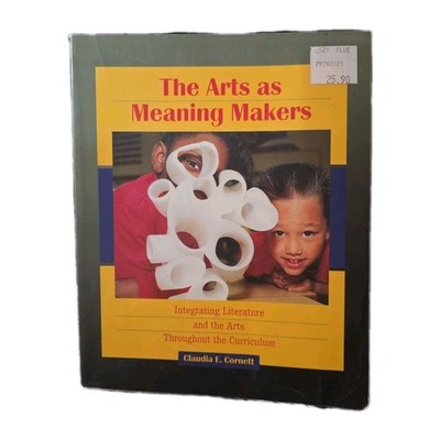 Arts as Meaning Makers, The: Integrating Literature and the Arts Throughout...