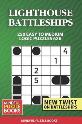 Lighthouse Battleships: 250 Easy to Medium Logic Puzzles 6x6 by Mindful Puzzle B